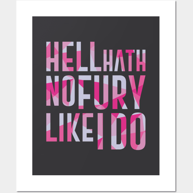 Hell Hath No Fury Like I Do Wall Art by polliadesign